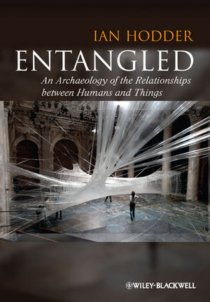 Entangled: An Archaeology of the Relationships between Humans and Things